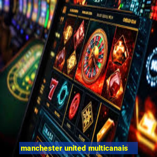 manchester united multicanais